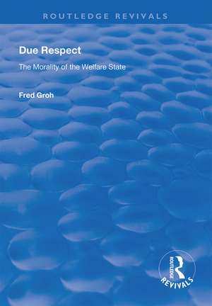 Due Respect: The Morality of the Welfare State de Fred Groh