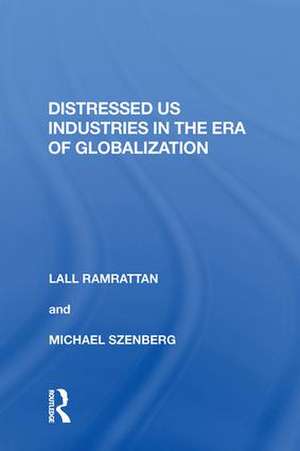 Distressed US Industries in the Era of Globalization de Lall Ramrattan