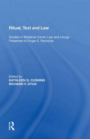 Ritual, Text and Law: Studies in Medieval Canon Law and Liturgy Presented to Roger E. Reynolds de Richard F. Gyug