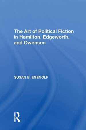 The Art of Political Fiction in Hamilton, Edgeworth, and Owenson de Susan B. Egenolf