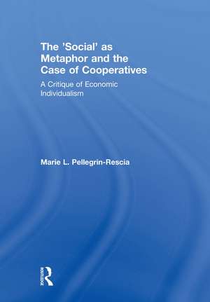 The 'Social' as Metaphor and the Case of Cooperatives: A Critique of Economic Individualism de Marie L. Pellegrin-Rescia