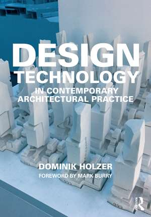 Design Technology in Contemporary Architectural Practice de Dominik Holzer