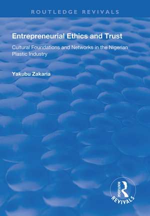 Entrepreneurial Ethics and Trust: Cultural Foundations and Networks in the Nigerian Plastic Industry de Yakubu Zakaria