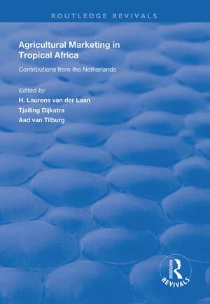 Agricultural Marketing in Tropical Africa: Contributions of the Netherlands de H. Laurens van der Laan