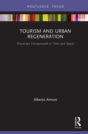 Tourism and Urban Regeneration: Processes Compressed in Time and Space de Alberto Amore