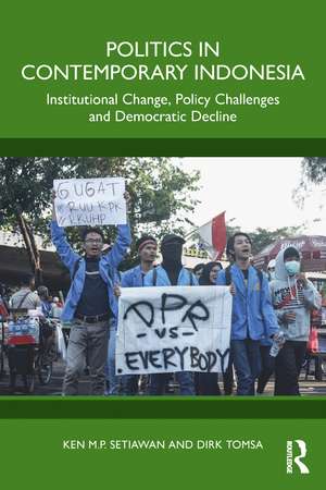 Politics in Contemporary Indonesia: Institutional Change, Policy Challenges and Democratic Decline de Ken M.P Setiawan