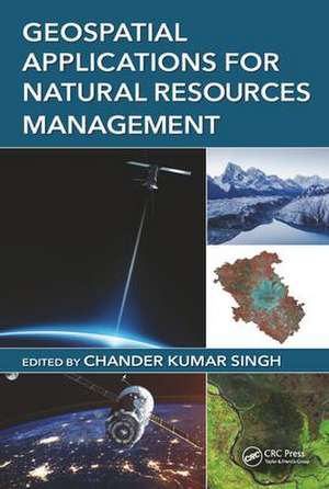 Geospatial Applications for Natural Resources Management de Chander Kumar Singh