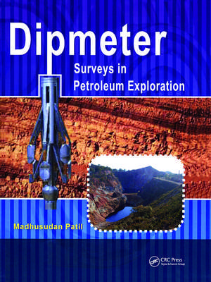 Dipmeter Surveys in Petroleum Exploration de Madhusadan Patil