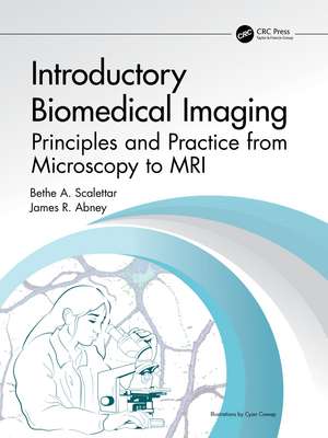 Introductory Biomedical Imaging: Principles and Practice from Microscopy to MRI de Bethe A. Scalettar