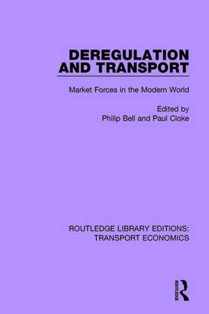 Deregulation and Transport: Market Forces in the Modern World de Philip Bell