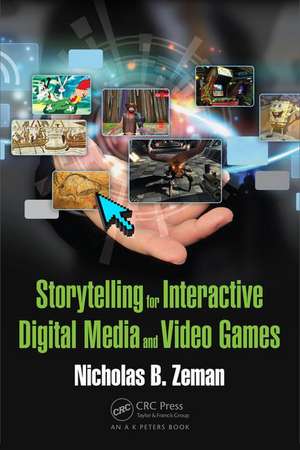 Storytelling for Interactive Digital Media and Video Games de Nicholas B. Zeman