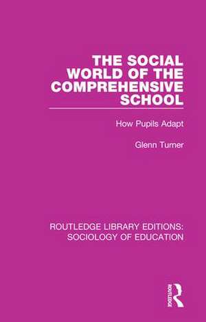 The Social World of the Comprehensive School: How Pupils Adapt de Glenn Turner