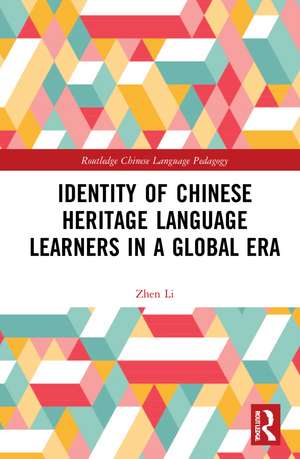 Identity of Chinese Heritage Language Learners in a Global Era de Zhen Li