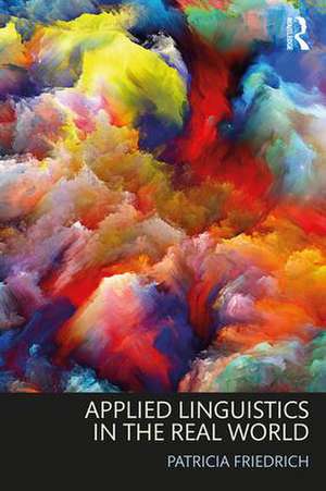 Applied Linguistics in the Real World de Patricia Friedrich