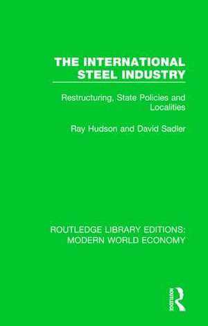 The International Steel Industry: Restructuring, State Policies and Localities de Ray Hudson