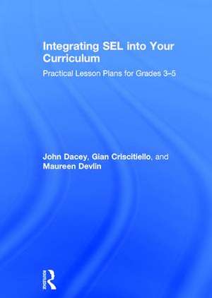 Integrating SEL into Your Curriculum: Practical Lesson Plans for Grades 3–5 de John Dacey