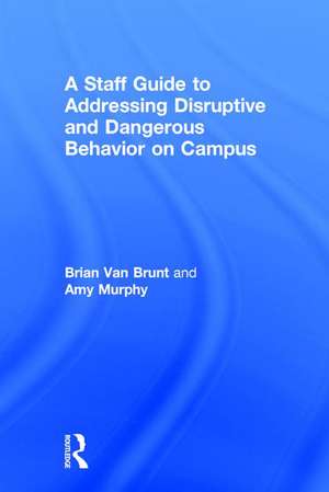 A Staff Guide to Addressing Disruptive and Dangerous Behavior on Campus de Brian Van Brunt