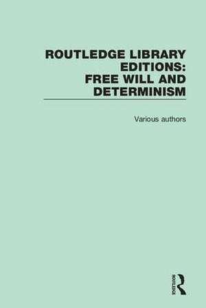 Routledge Library Editions: Free Will and Determinism de Various