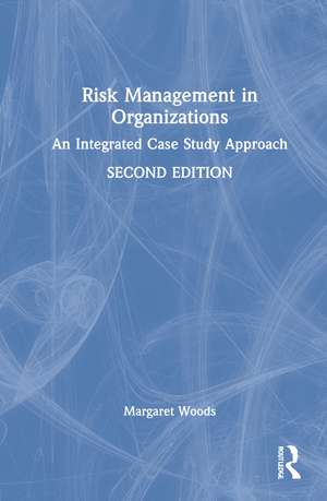 Risk Management in Organisations: An Integrated Case Study Approach de Margaret Woods