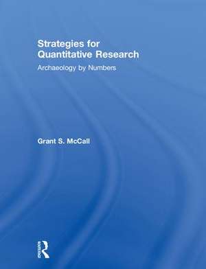 Strategies for Quantitative Research: Archaeology by Numbers de Grant S. McCall