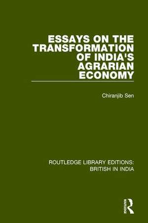 Essays on the Transformation of India's Agrarian Economy de Chiranjib Sen