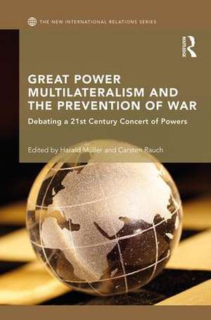 Great Power Multilateralism and the Prevention of War: Debating a 21st Century Concert of Powers de Harald Muller