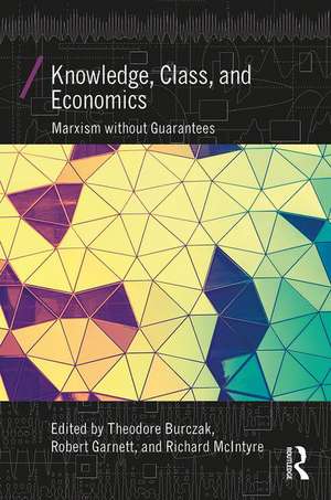 Knowledge, Class, and Economics: Marxism without Guarantees de Theodore Burczak