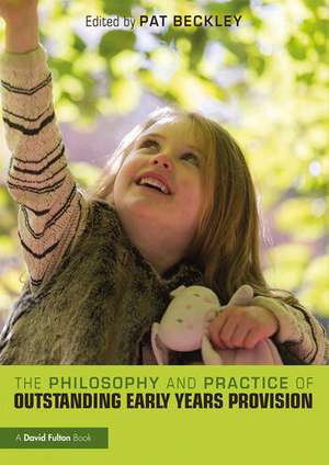 The Philosophy and Practice of Outstanding Early Years Provision de Pat Beckley