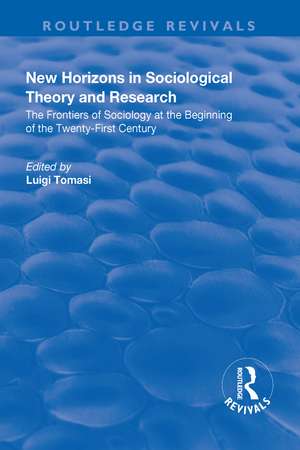 New Horizons in Sociological Theory and Research: The Frontiers of Sociology at the Beginning of the Twenty-First Century de Luigi Tomasi