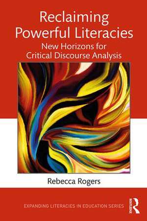 Reclaiming Powerful Literacies: New Horizons for Critical Discourse Analysis de Rebecca Rogers