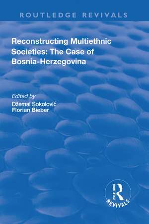 Reconstructing Multiethnic Societies: The Case of Bosni-Herzegovina: The Case of Bosni-Herzegovina de Florian Beiber