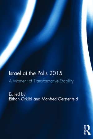 Israel at the Polls 2015: A Moment of Transformative Stability de Eithan Orkibi