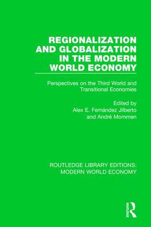 Regionalization and Globalization in the Modern World Economy: Perspectives on the Third World and Transitional Economies de Alex E. Fernández Jilberto