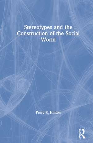 Stereotypes and the Construction of the Social World de Perry R. Hinton