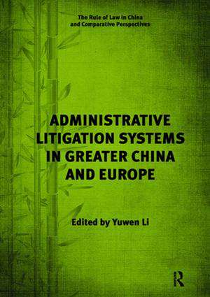 Administrative Litigation Systems in Greater China and Europe de Yuwen Li