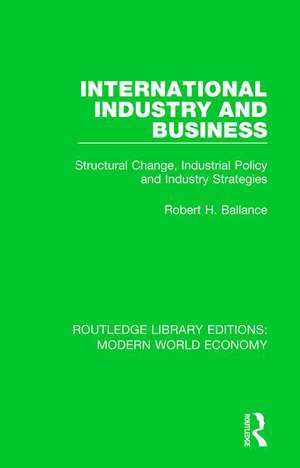 International Industry and Business: Structural Change, Industrial Policy and Industry Strategies de Robert H. Ballance