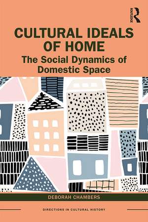 Cultural Ideals of Home: The Social Dynamics of Domestic Space de Deborah Chambers