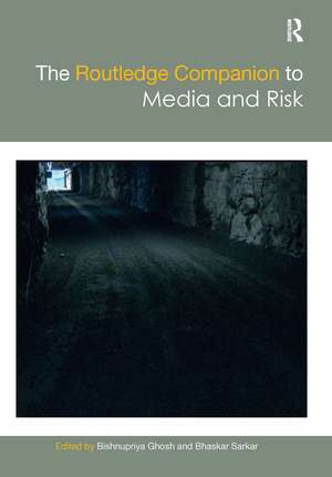 The Routledge Companion to Media and Risk de Bishnupriya Ghosh