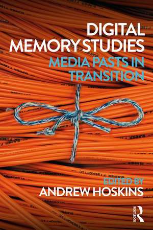 Digital Memory Studies: Media Pasts in Transition de Andrew Hoskins