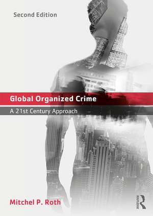 Global Organized Crime: A 21st Century Approach de Mitchel P. Roth