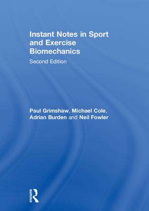 Instant Notes in Sport and Exercise Biomechanics de Paul Grimshaw