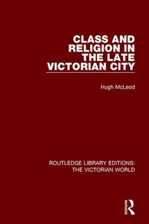 Class and Religion in the Late Victorian City de Hugh McLeod