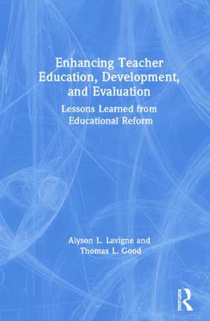 Enhancing Teacher Education, Development, and Evaluation: Lessons Learned from Educational Reform de Alyson Lavigne