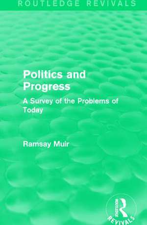 Politics and Progress: A Survey of the Problems of Today de Ramsay Muir