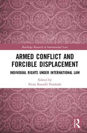 Armed Conflict and Forcible Displacement: Individual Rights under International Law de Elena Katselli Proukaki