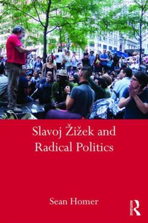 Slavoj Žižek and Radical Politics de Sean Homer