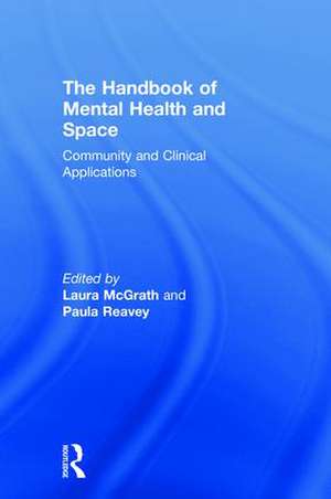 The Handbook of Mental Health and Space: Community and Clinical Applications de Laura McGrath