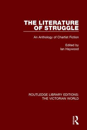 The Literature of Struggle: An Anthology of Chartist Fiction de Ian Haywood