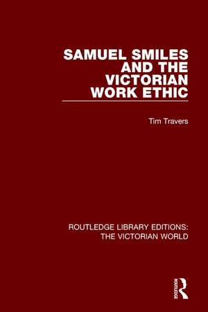 Samuel Smiles and the Victorian Work Ethic de Tim Travers