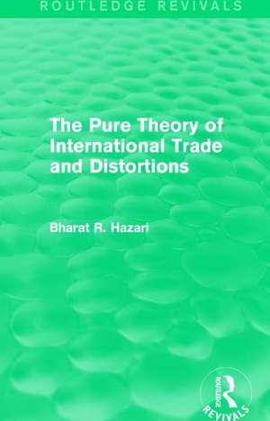 The Pure Theory of International Trade and Distortions (Routledge Revivals) de Bharat Hazari